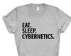 Cybernetics T-Shirt, Eat Sleep Cybernetics Shirt Mens Womens Gifts - 3684
