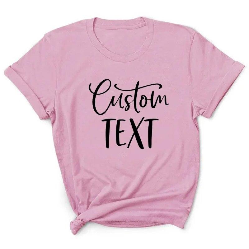 Custom TEXT Letter Print Women T Shirt Short Sleeve O Neck Loose Women Tshirt Ladies Tee Shirt Tops Clothes Camisetas Mujer Unisex