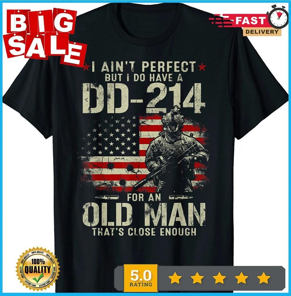I Ain t Perfect But I Do Have A DD-214 For An Old Man Gifts T-Shirt Unisex T-Shirt S