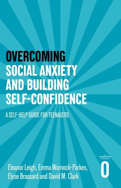 The Overcoming Social Anxiety and Building Self-confidence : A Self-help Guide for Teenagers Book
