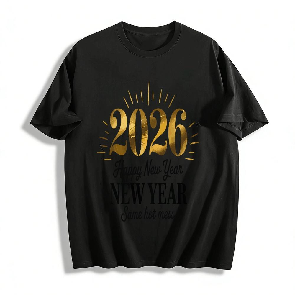 2026 Happy New Year Same Hot Mess Funny Graphic Casual Tee Pure cotton T-shirt XXS