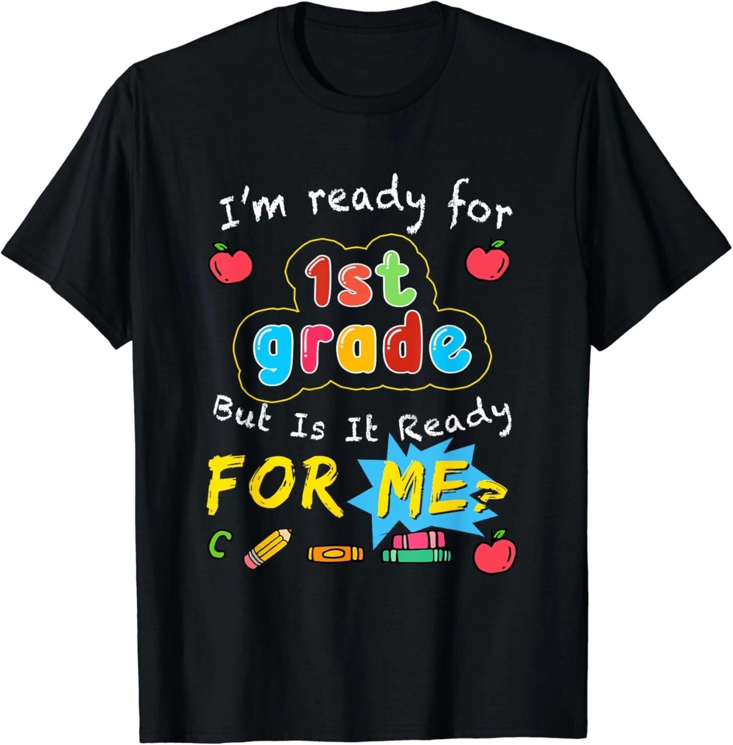 

I_m Ready For 1st Grade First Day Back To School Teacher Gift Unisex T-Shirt S