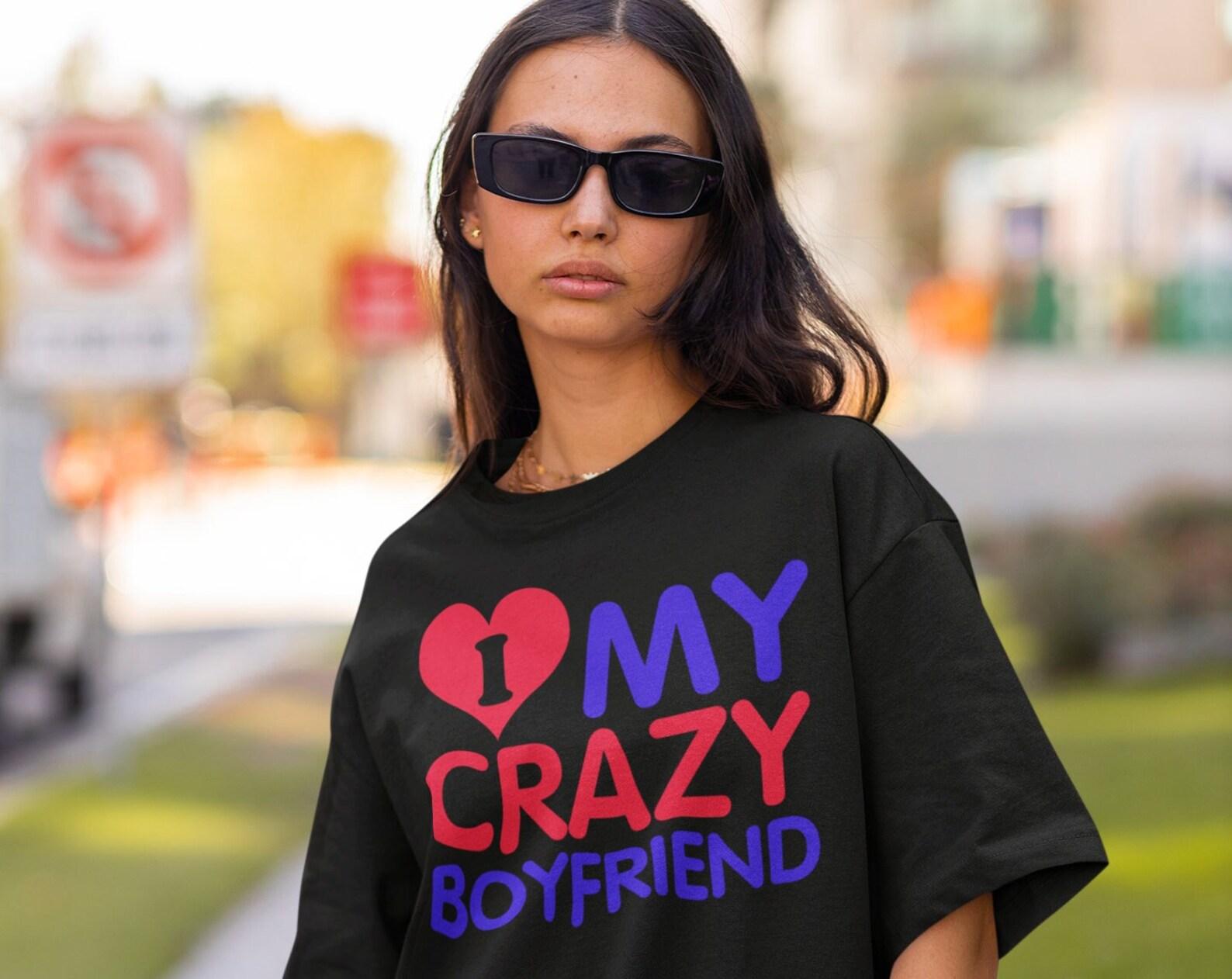 I Love My Crazy Boyfriend Shirt Valentine s Day Shirt Funny Girlfriend Shirts Relationship Funny Shirts Crazy Boyfriend Shirt Gift For Her L