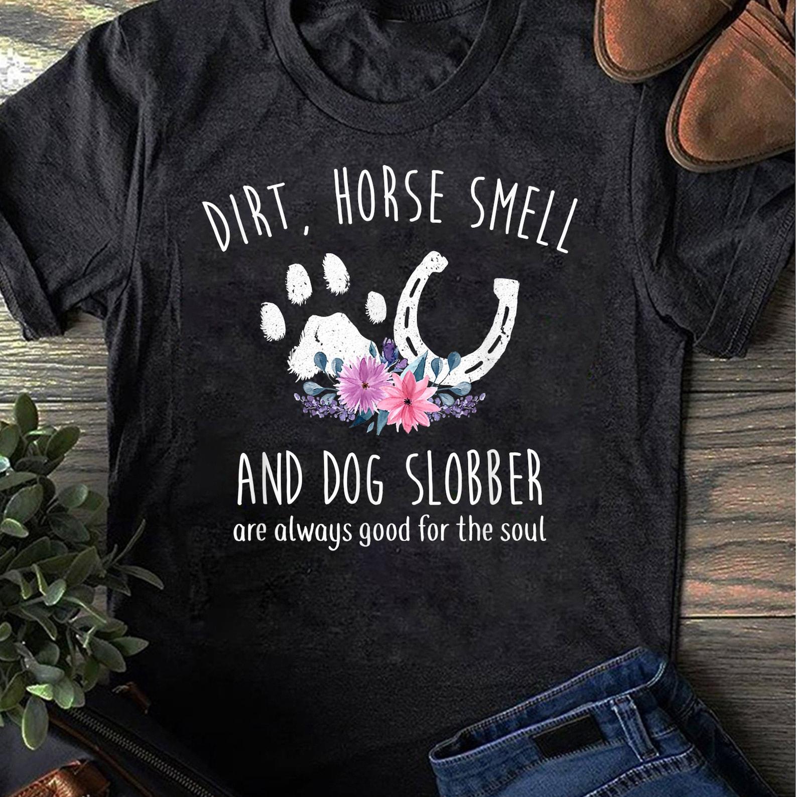 Horse Shirts For Women: Horse Smell And Dog Slobber T-Shirt, Dog Lover Horse Lover Shirt - Gift for Dog Lovers - Funny Dog - Vintage Shirt S