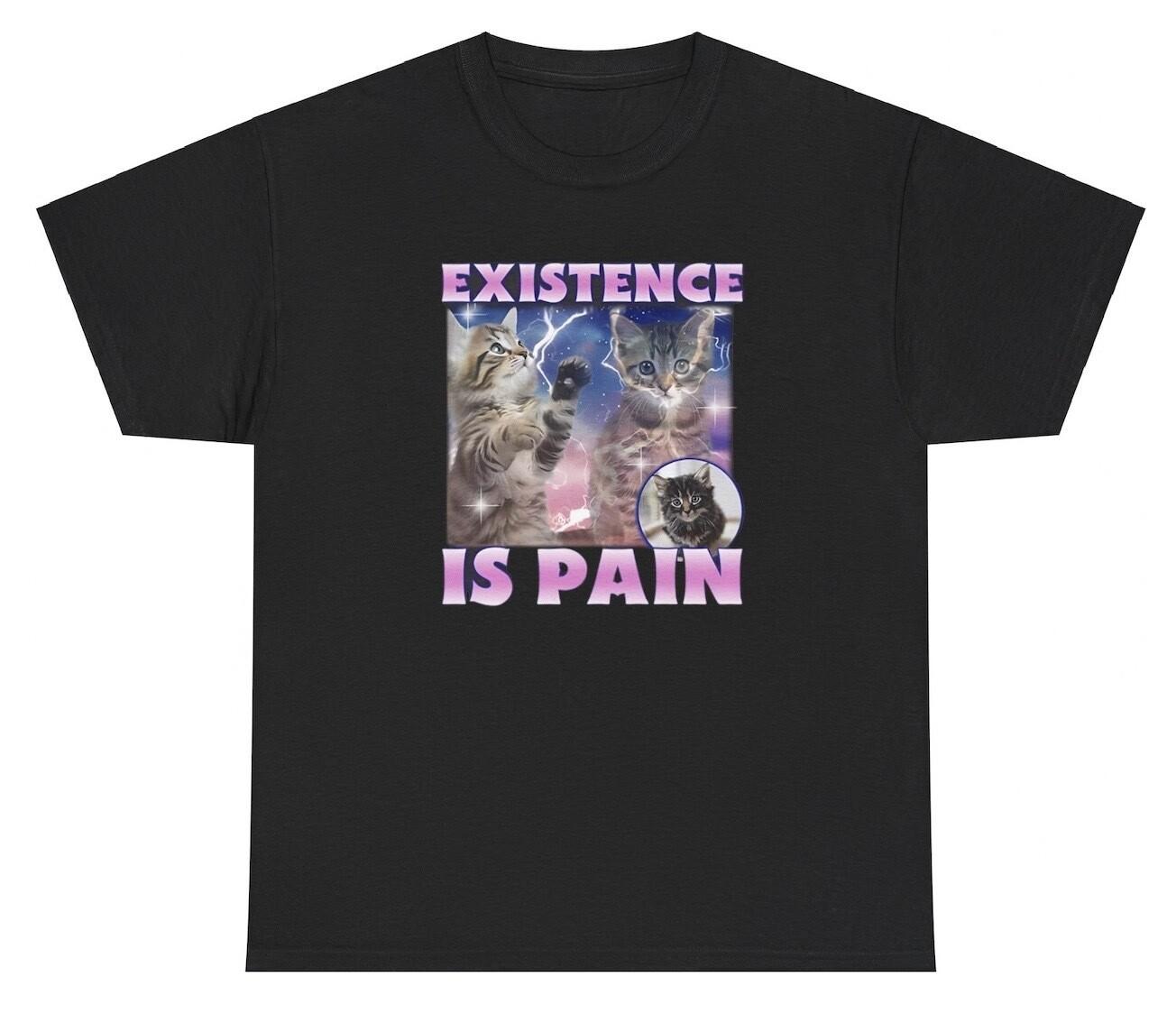 Existence Is Pain T Shirt Funny Sarcastic Cursed Cat Lover Graphic Meme Tee XXL