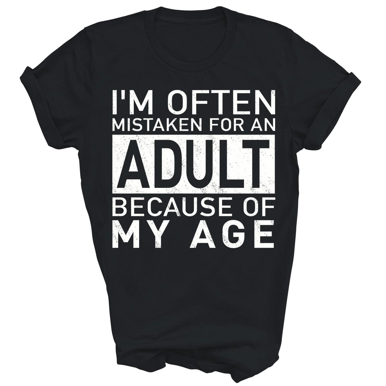 

Im Often Mistaken For An Adult Because Of My Age Shirt Gift Unisex T-Shirt M