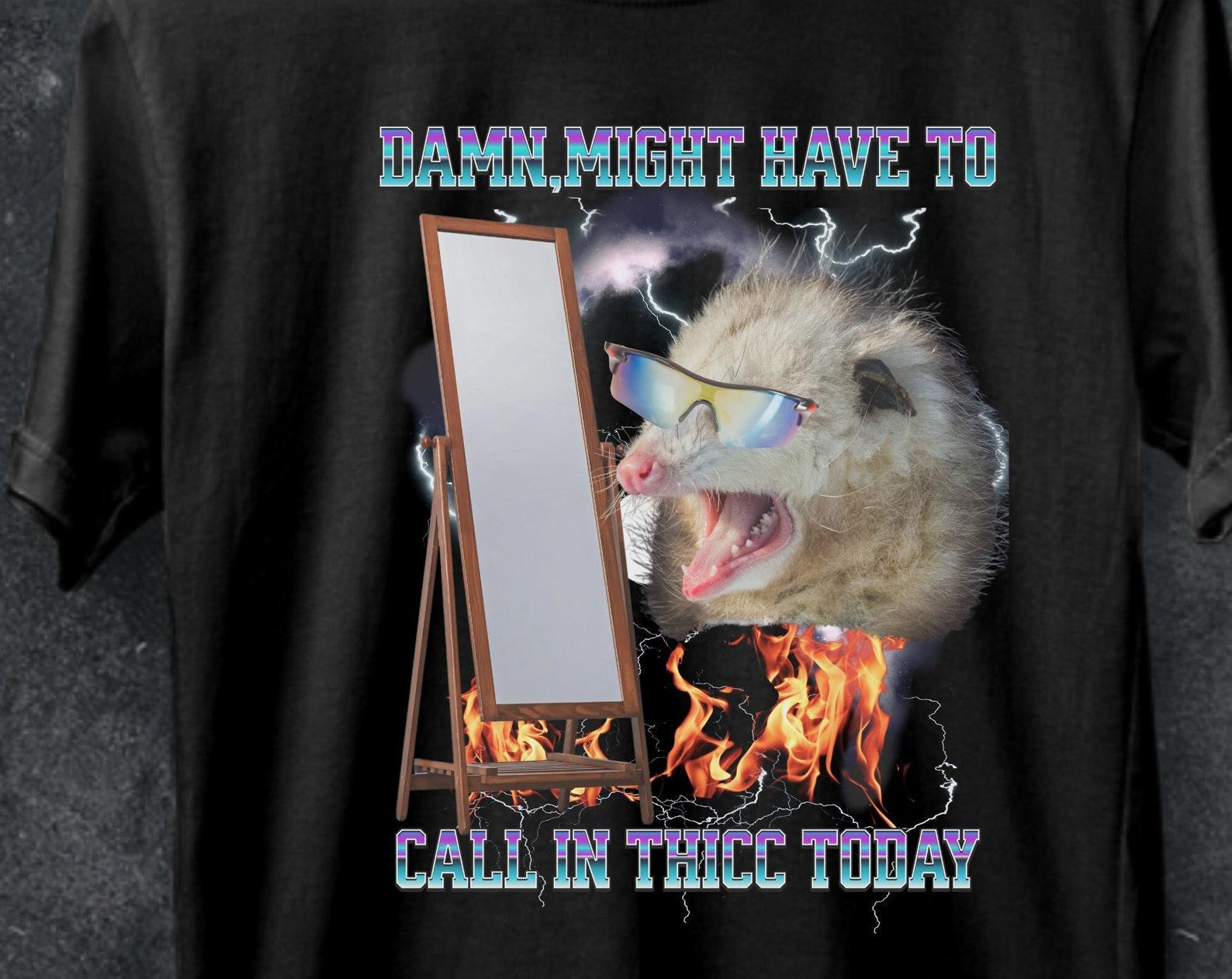 Funny Opossum Meme T-Shirt, Might Have To Call In Thicc Today M