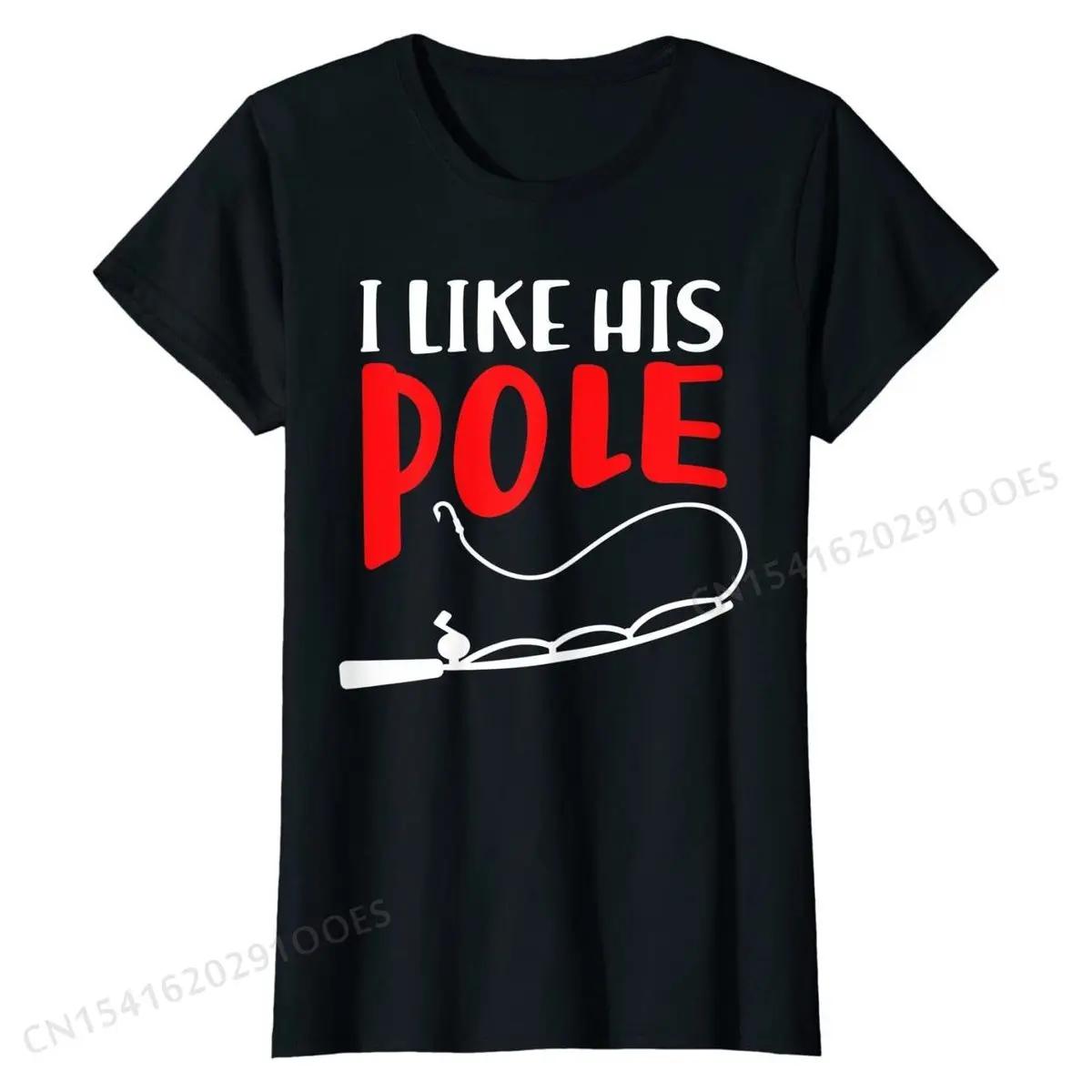 Womens I Like His Pole Tshirt Funny Tshirt Funny Couples ... L