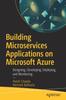 The Building Microservices Applications On Microsoft Azure : Designing, Developing, Deploying, and Monitoring Book