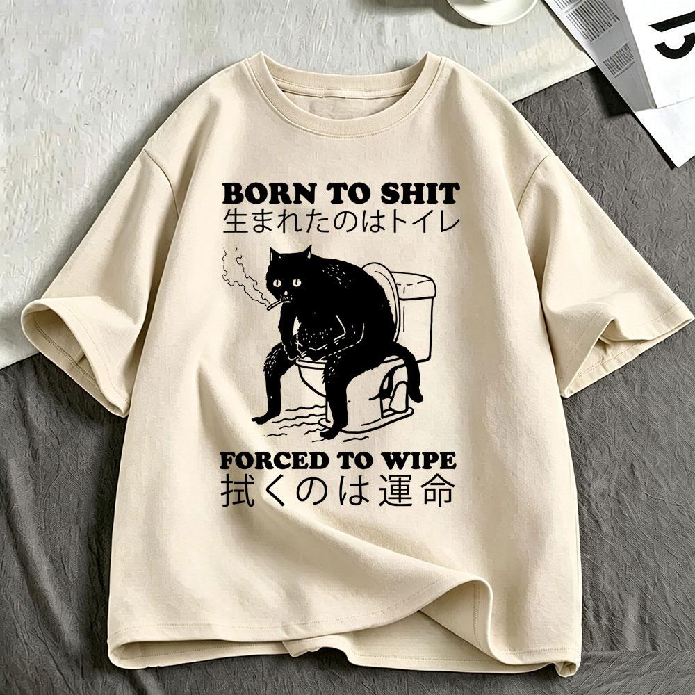 Born To Shit Forced To Wipe Cat Tshirt Funny Japanese Style Cats Lovers Tshirts Unisexs Clothing Fashion Short Sleeve Tshirts