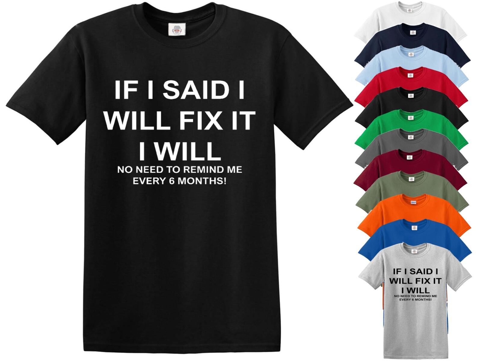 IF I SAID I WILL FIX IT FUNNY T-shirt JOKE SARCASTIC SLOGAN DAD GIFT IDEA TEE XXL
