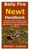 წიგნი Belly Fire Newt Handbook : : Inclusive Guide On Belly Fire Newt Nurturing; Conduct, Health Issues, What They Eat, Lodging & Picking One As a Pet, Etc.