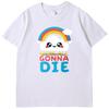 Sarcastic Rainbows Gift Tee Were All Gonna Die Funny Shirts Graphic Tee Summer  New In Tops  Tees Mens Cotton Tshirt