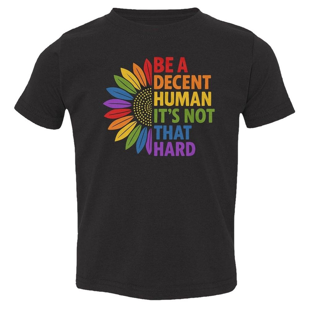 Spread Positivity - Be A Decent Human - Sunflower Toddler T-Shirt Unisex T-Shirt L