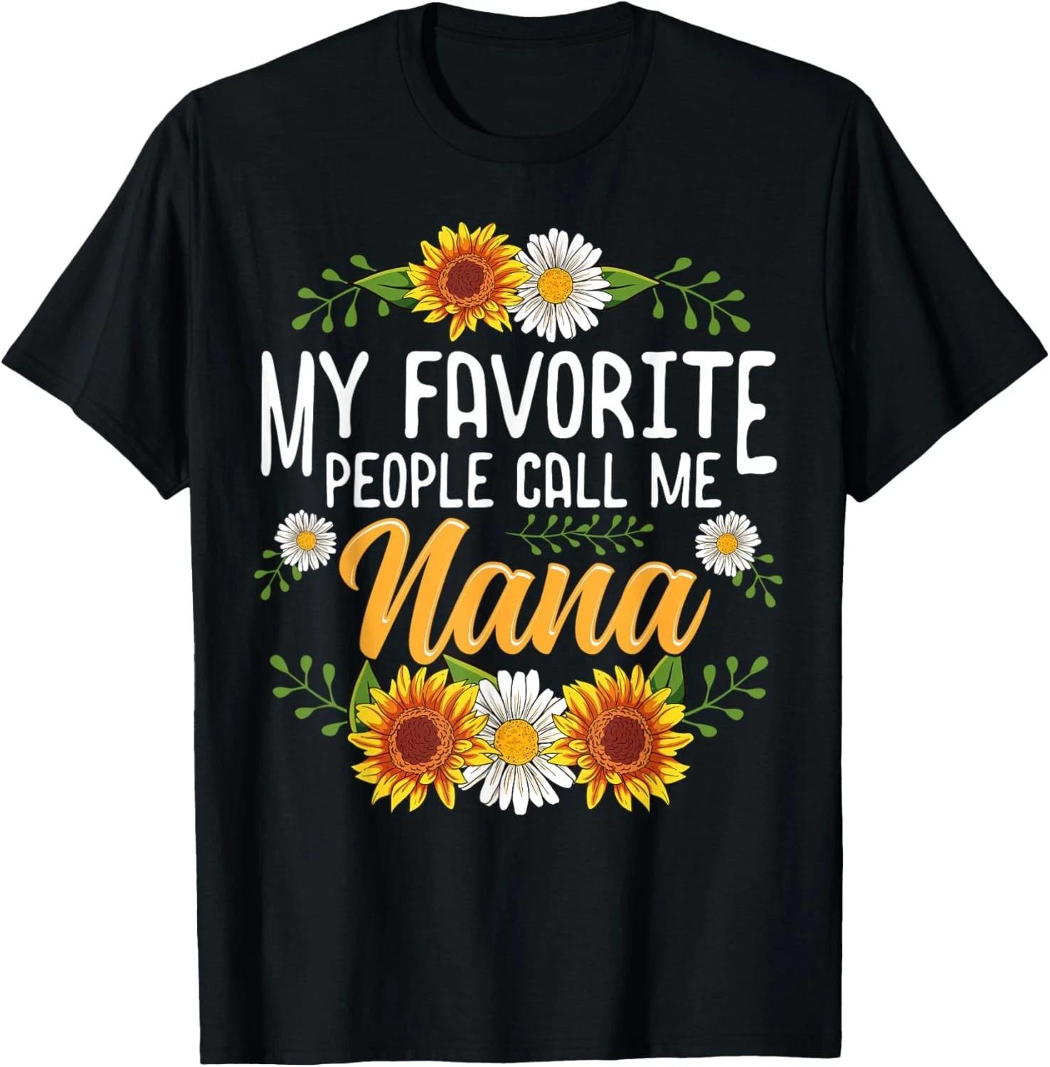 My Favorite People Call Me Nana Gift Unisex T-Shirt 4XL