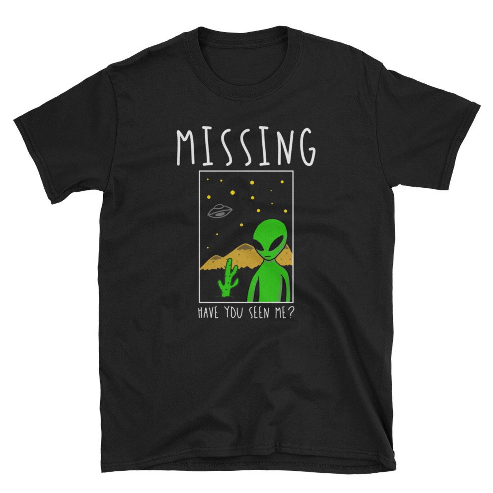 Funny Alien T Shirt Missing Alien UFO Shirt Funny Abduction Alien Shirt UFO Alien Believer Gift S