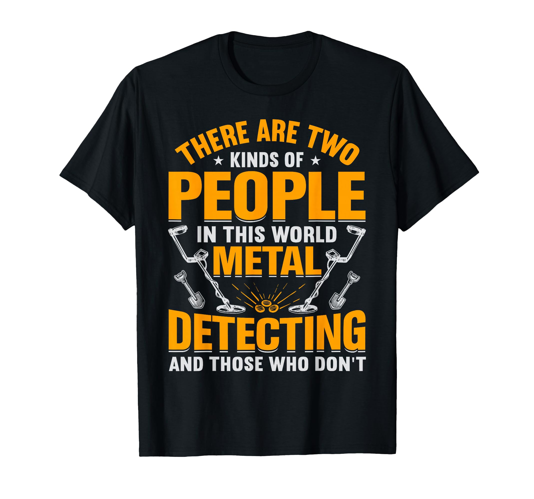 

There Are Two Kinds Of People In This World Metal Detecting T-Shirt
