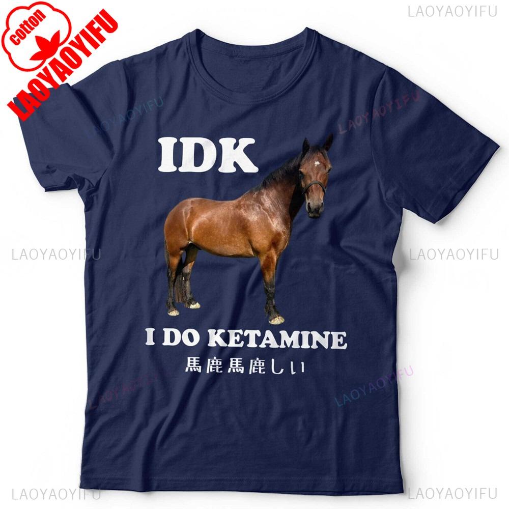 IDK I Do Ketamine Unisex Tshirt Funny Horse Meme Japanese Humour Men T Shirt Malen Crewneck Cotton Summer Short Sleeve