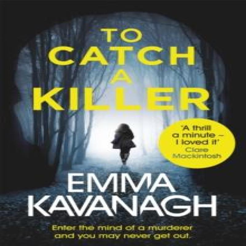 To Catch a Killer by Emma Kavanagh Paperback Book 9781409174981