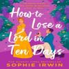 How To Lose a Lord In Ten Days by Sophie Irwin Hardback Book 9780008696740