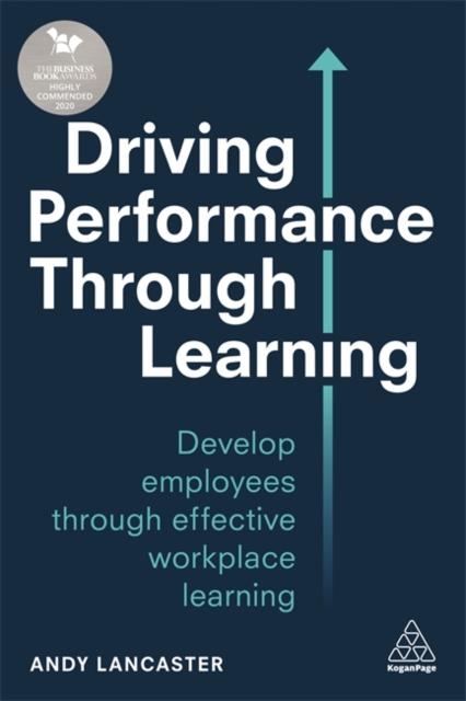 The Driving Performance Through Learning : Develop Employees Through Effective Workplace Learning Book