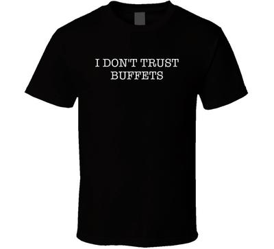 I Dont Trust Buffets Funny T Shirt