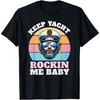 Keep Yacht Rockin Me Baby Funny Yacht Rock Captain T-Shirt