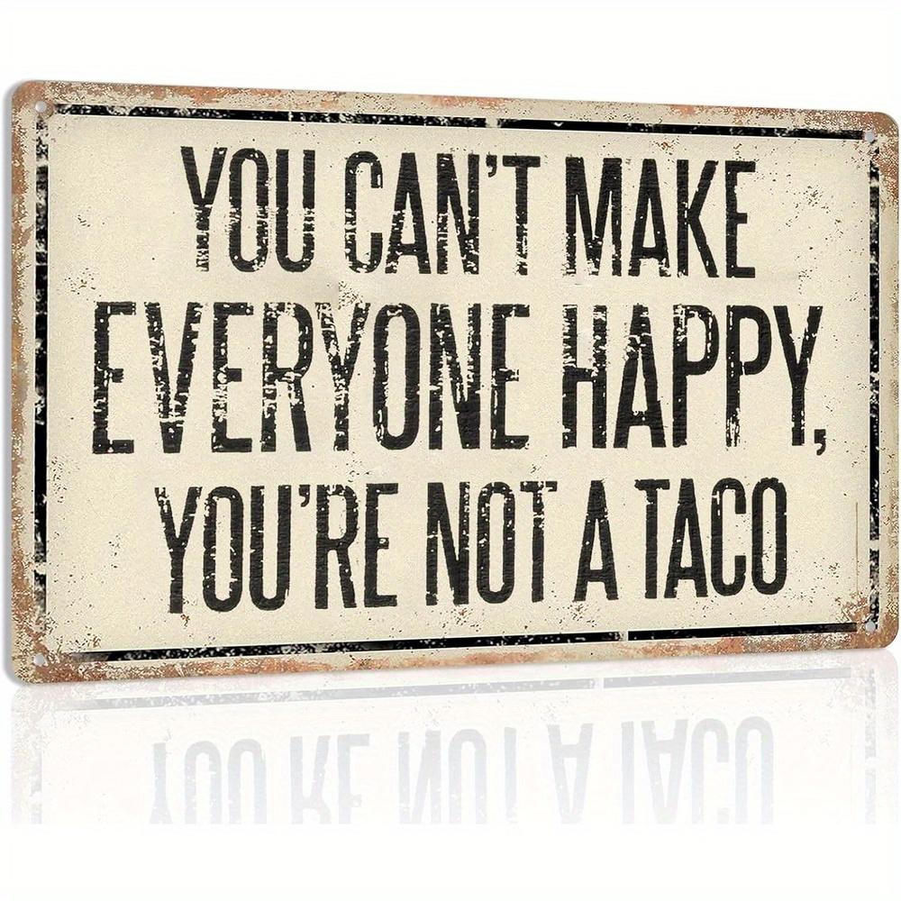 

Funny You Cant Make Everyone Happy Youre Not A Taco Vintage Metal Tin Sign Wall Decor 20x30cm（7.8x11.8inch）