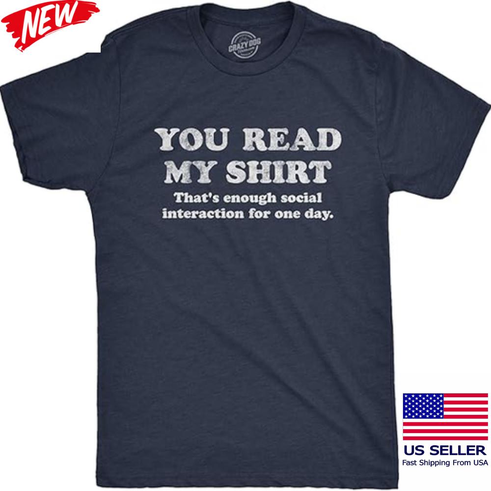 New You Read My Shirt T-Shirt Funny Introvert Anti Social Sarcastic Humor Tee Unisex T-Shirt L