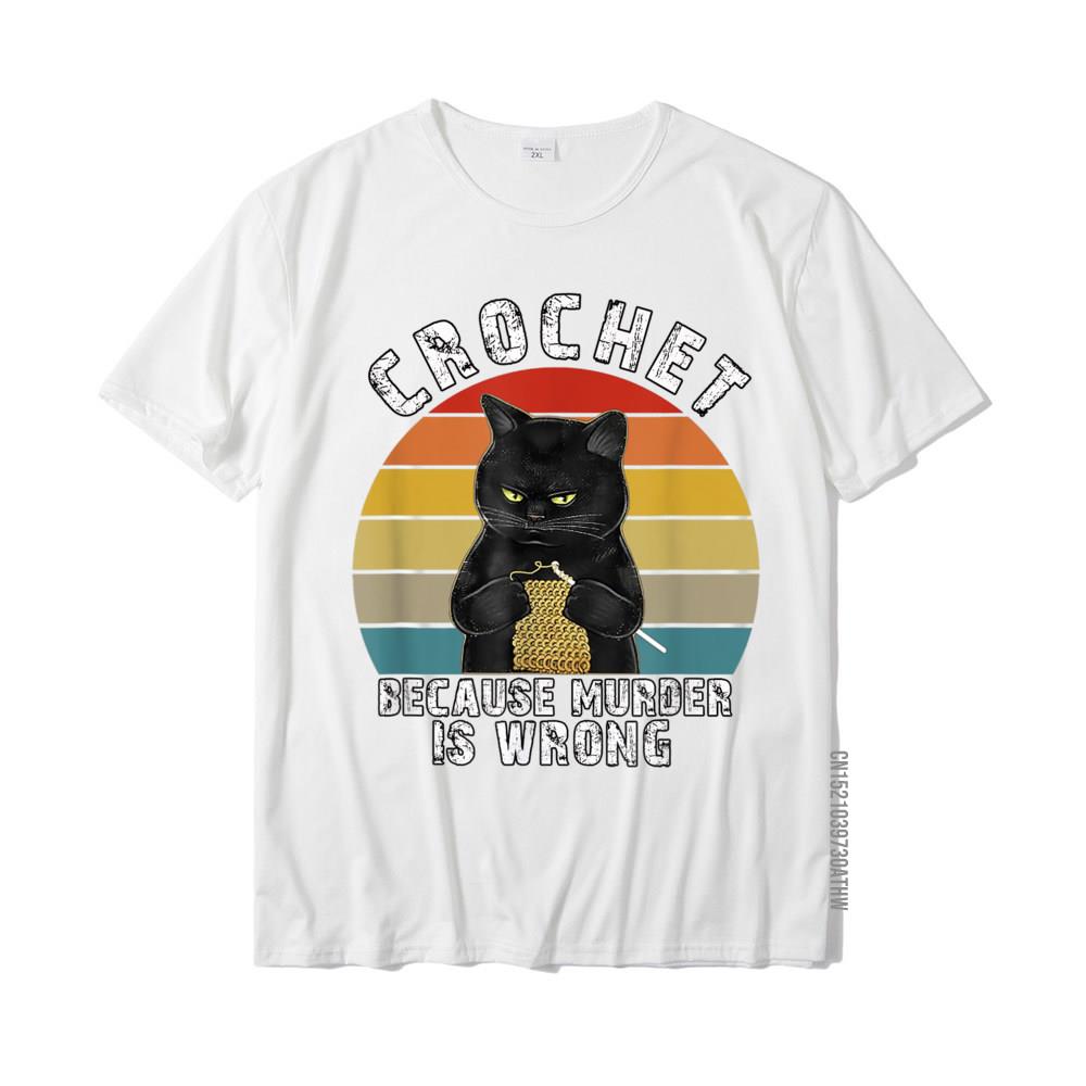 Crochet Because Murder Is Wrong Funny Cat Vintage TShirt Cotton Crazy Tops Tees New Coming Men T Shirts Print