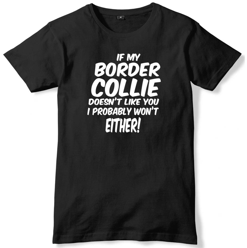 If My Border Collie Doesn t Like You I Probably Won t Either Mens T-Shirt 3XL
