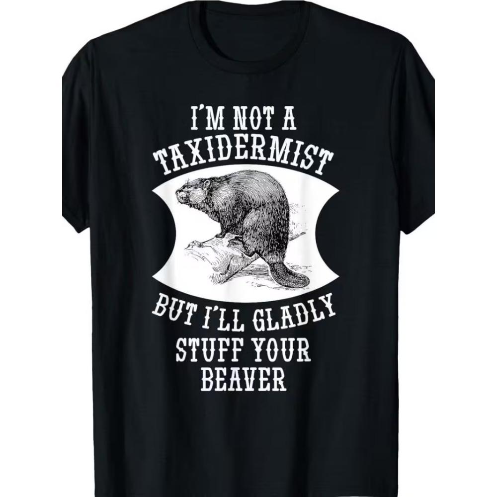 Uomo Donna Divertente Non Sono un Tassidermista Ma Riempirò Volentieri il Tuo Castoro Maglietta Tee Streetwear Manica Corta Top