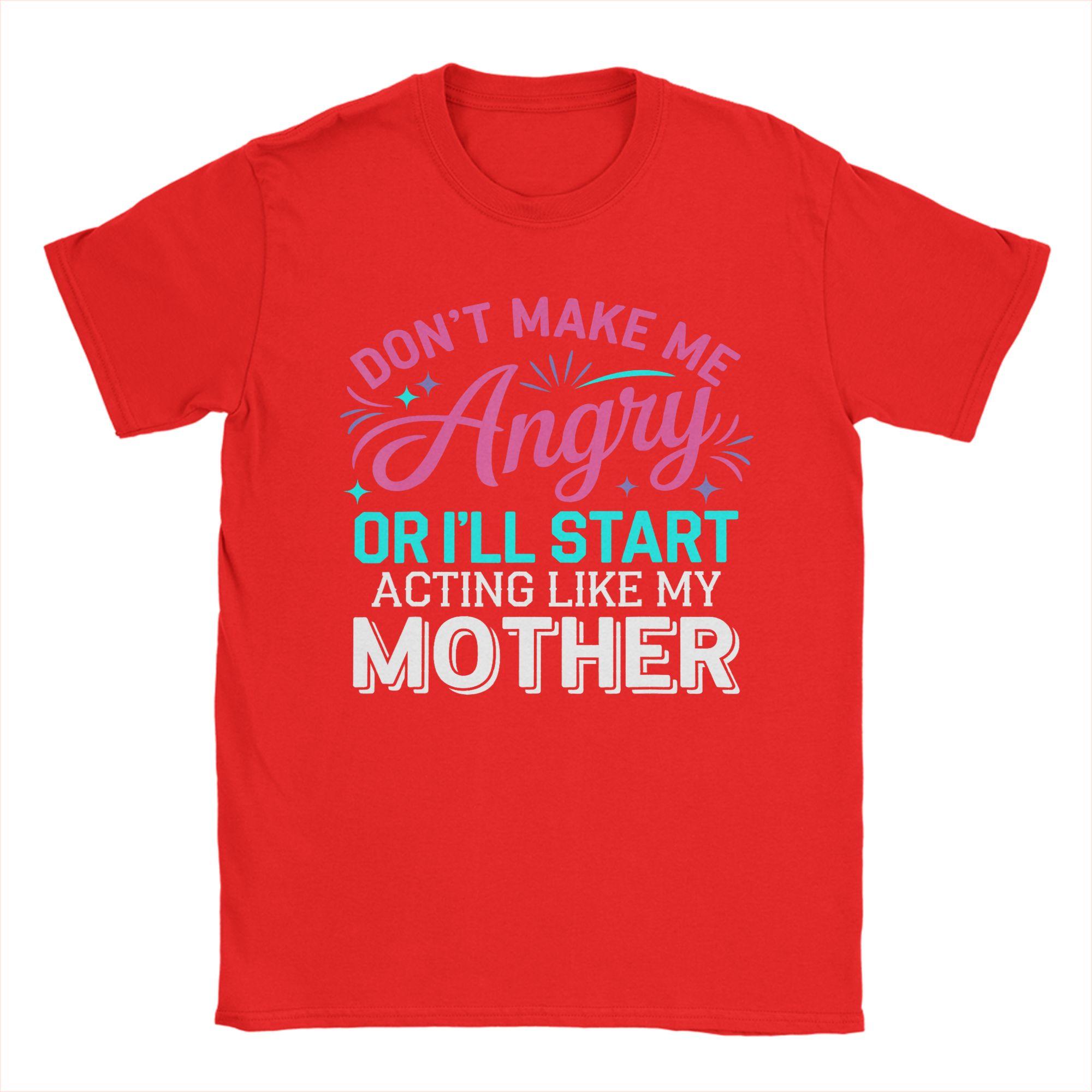 

Dont Make Me Angry Or Ill Act Like My Mother Vintage 100 Cotton Tee Shirt Short Sleeve T Shirt Crew Neck Clothes Gift Idea S