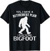 Yes I Do Have A Retirement Plan Bigfoot Funny Animal Gift Unisex T-Shirt