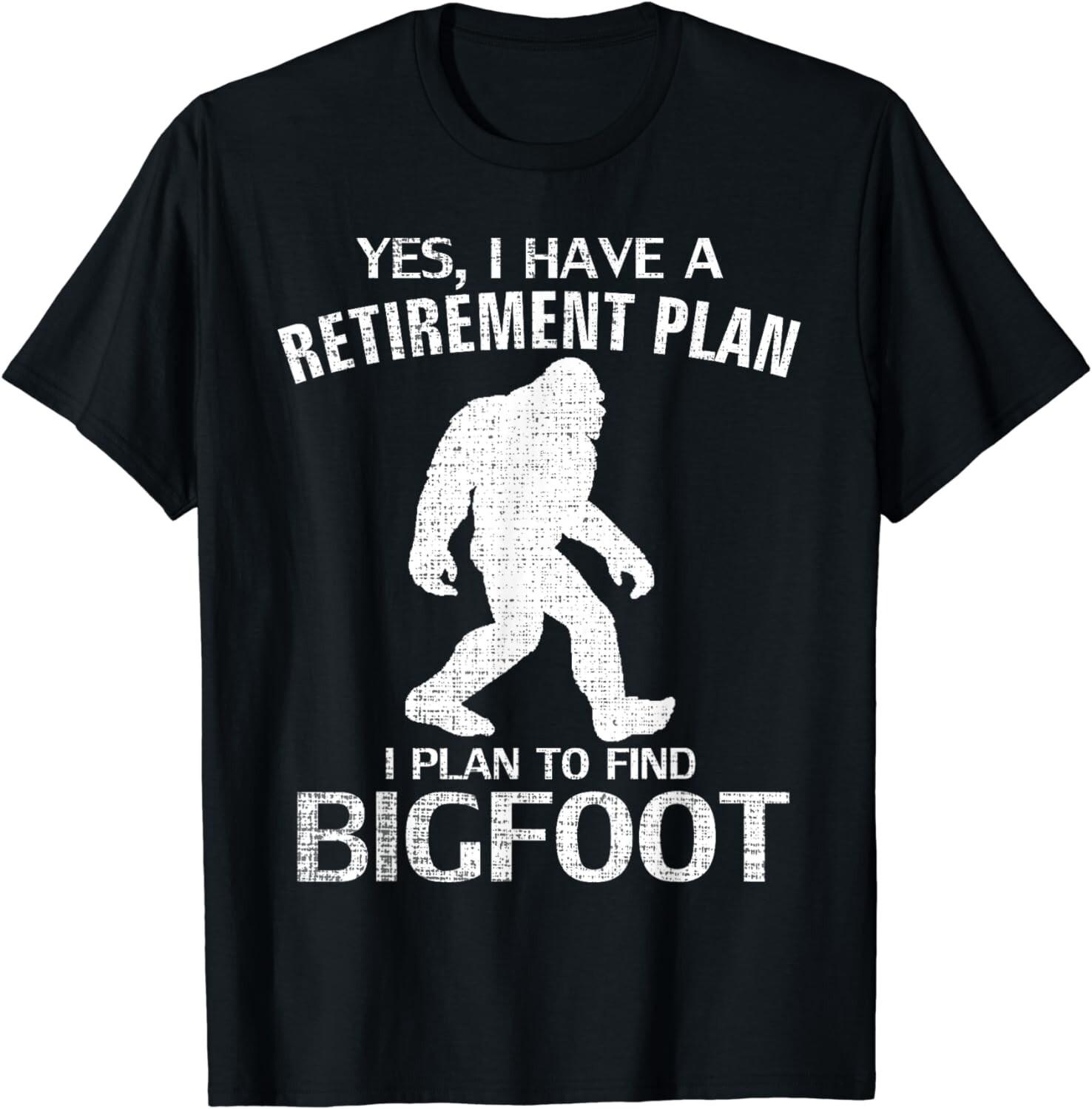 Yes I Do Have A Retirement Plan Bigfoot Funny Animal Gift Unisex T-Shirt S разноцветный