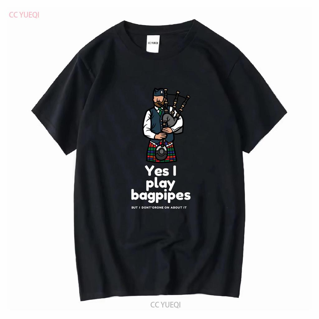 Yes I Play Bagpipes But Dont Drone On About It Softstyle T Shirt Long or Short Sleeves Vintage Washed Casual Stretched