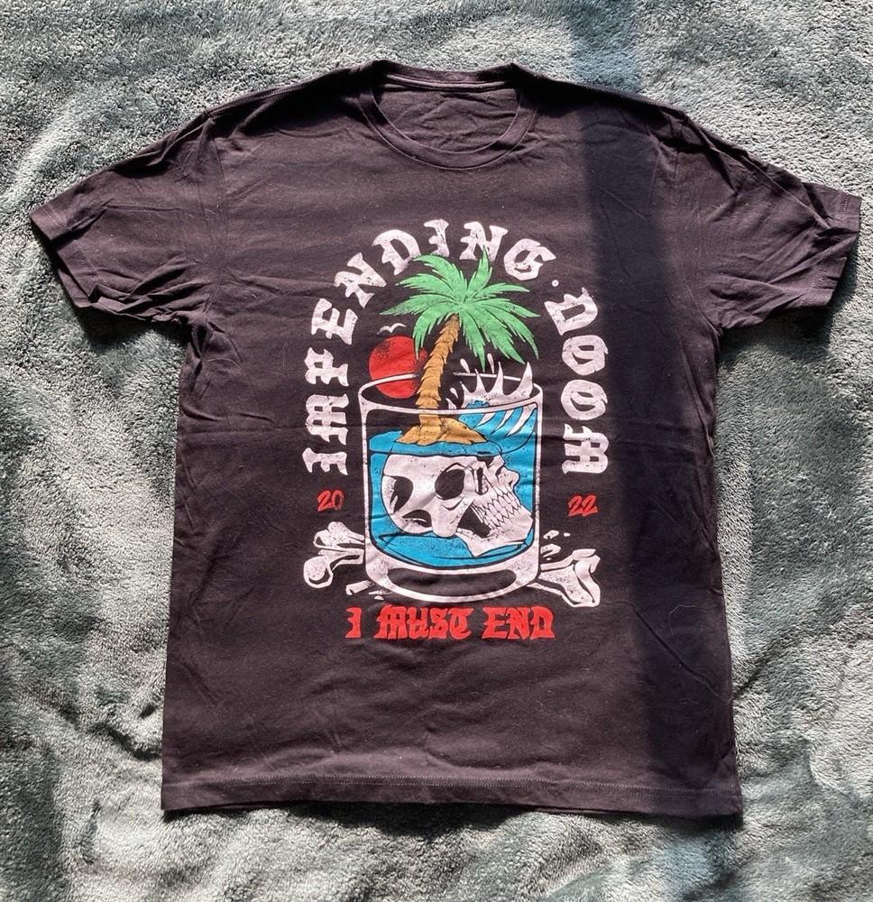 

New Impending Doom I Must End Gift For Fans Men All Size Shirt TH284 Unisex T-Shirt Graphic Tee XXXXL