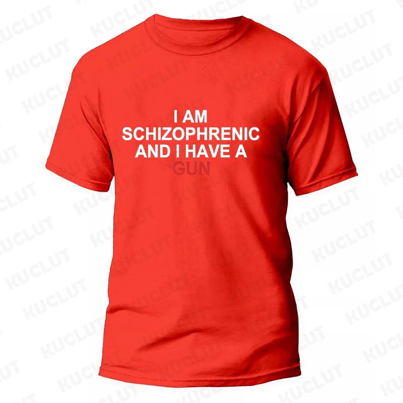I Am Schizophrenic and I Have A Gun Men Women T Shirt Funny Graphic Streetwears Unisex Summer Short Sleeve Fashion Tee T-shirts