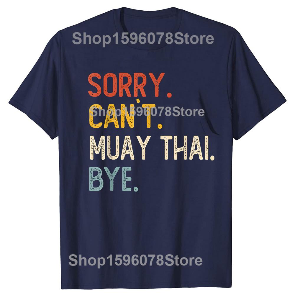 Sorry Cant Muay Thai Bye Funny Tshirts Men Fashion Casual Tshirt 100 Cotton Loose Oversized Crewneck Collar Hip Hop T Shirt