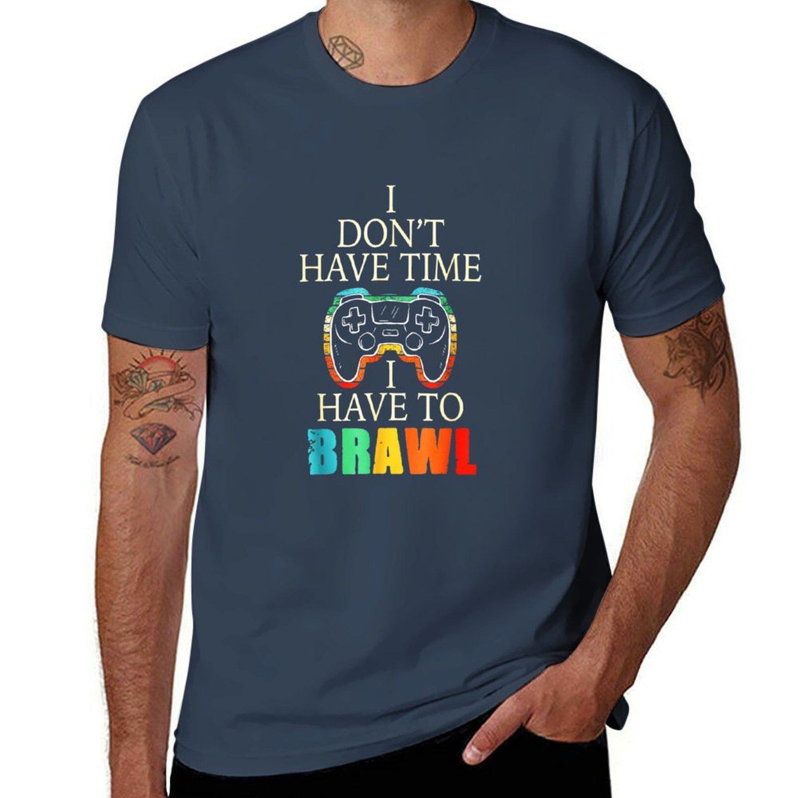 I Dont Have Time I Have To Brawl Tshirt Brawl Starts Funny Gamming Tshirt Relaxed Fit Casual Short Sleeve Top S