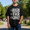 It's High It's Far It's Gone T-Shirt; Funny Bold Quote Tee; Sarcastic Typography Top