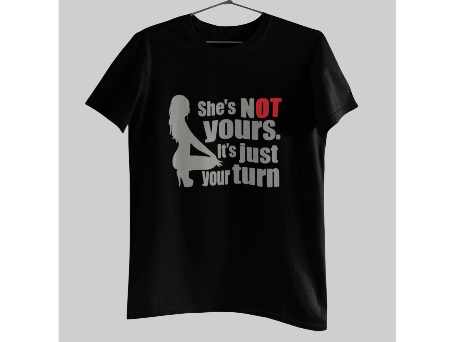 She’s Not Yours It’s Just Your Turn Shirt | Funny Adult Humor Graphic Tee L