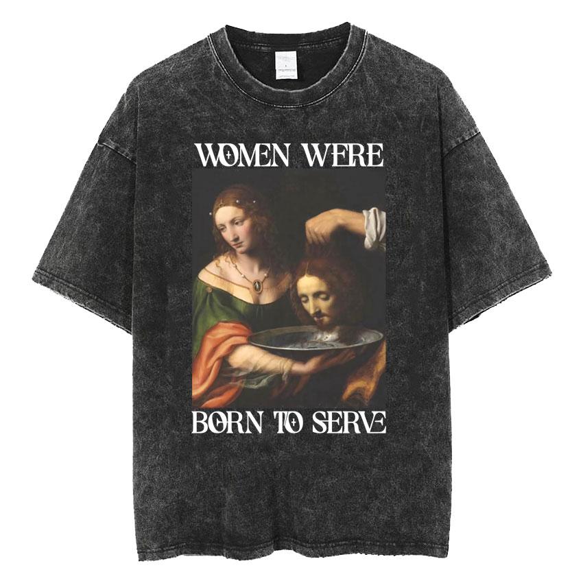 Washed Vintage Born To Serve Cvnt Forced To Serve Funny Meme T-shirt Are Born To Serve Cotton Oversized T-Shirts Unisex