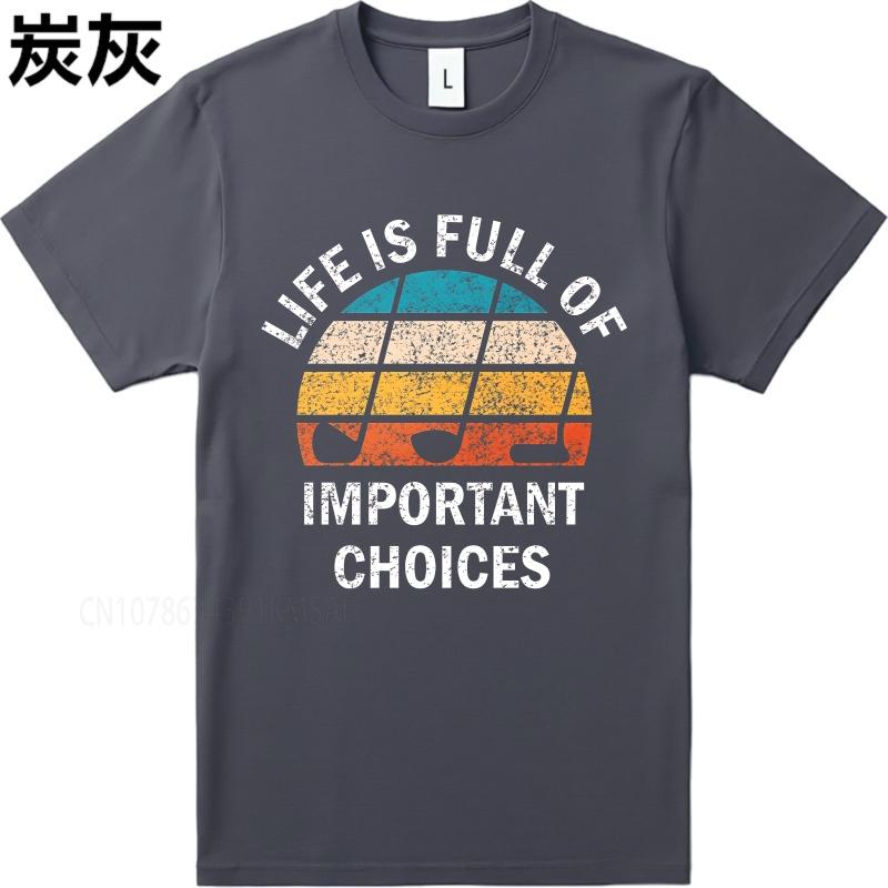 Big size summer Boys tshirt Life Is Full Of Important Choices Short Sleeve Adult ONeck Teeshirt summer cotton men tshirt