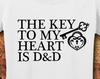 The Key To My Heart Is D&D, D and D Shirt, Dungeons and Dragons Shirt, D and D, Geeky, Nerdy, Present For Her, T-Shirt, Shirt, Tee
