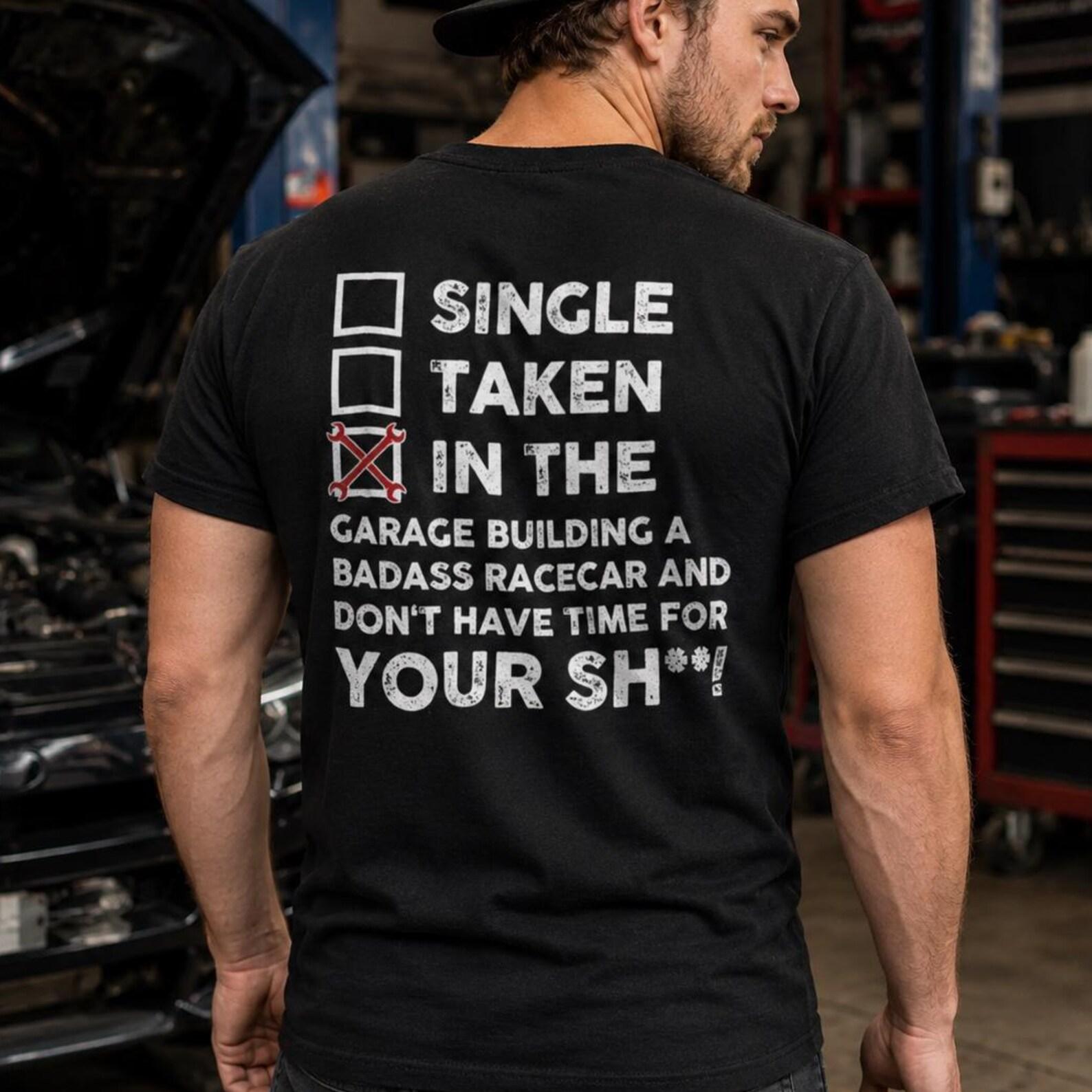 Funny Car Guy Shirt, Single Taken Building a Racecar Tee Gift for Him, Mechanic Garage Humor Gearhead Present XL