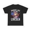 Men's and Women's T-shirts Drinkin Like Abe Lincoln