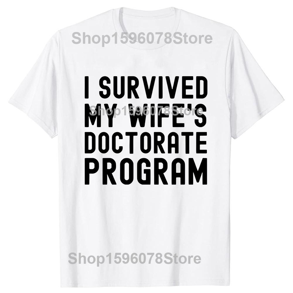 I Survived My Wife's Doctorate Program T-Shirt Funny PHD Graduation Gift Tee Husband Male Cotton Short Sleeve Tshirt Tops