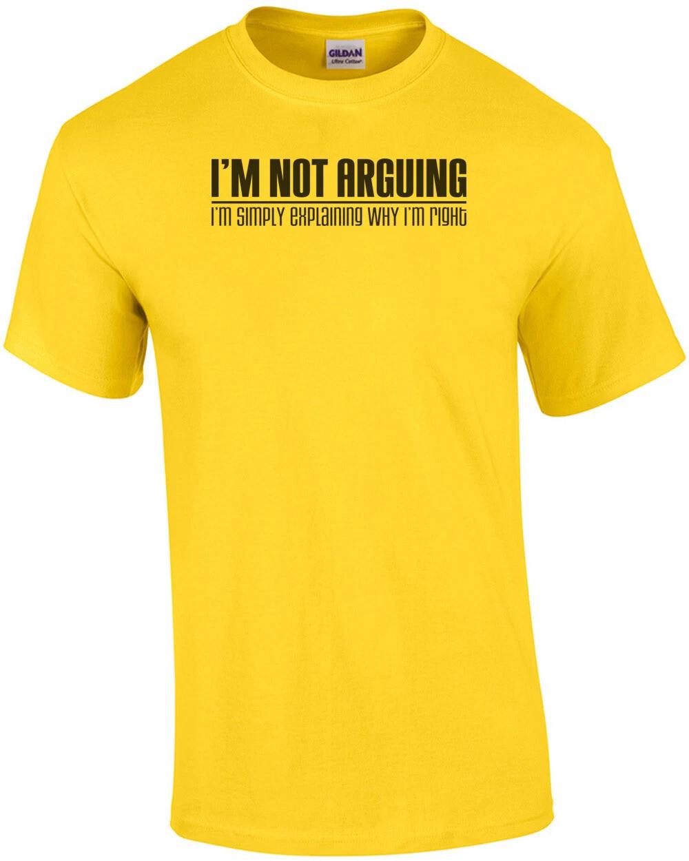 I m Not Arguing, I m Simply Explaining Why I m Right T-Shirt S