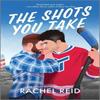 The Shots You Take by Rachel Reid Paperback Book 9781335015327